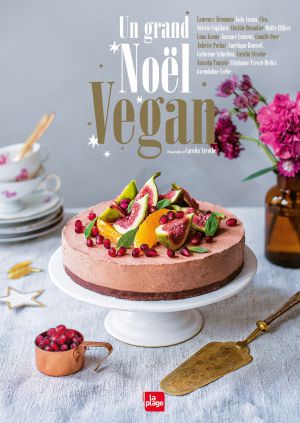 Recette "Un grand Noël vegan": 16 auteures, 13 menus et un buffet, plus de 60 recettes vegan pour les fêtes!