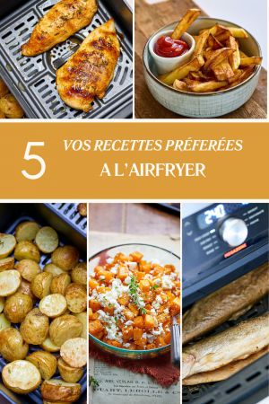 Recette Vos 5 recettes préférées à l’Airfryer