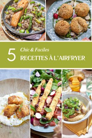 Recette 5 Recettes chics et faciles à l’airfryer