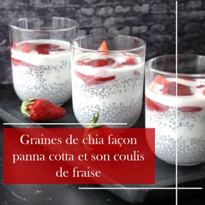 Recette Verrines gourmandes : Panna cotta aux graines de chia et fraises