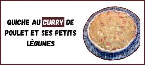 Recette Quiche au Curry de Poulet et ses Petits Légumes