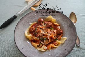 Recette Parpadelles au ragù de polpettes de veau