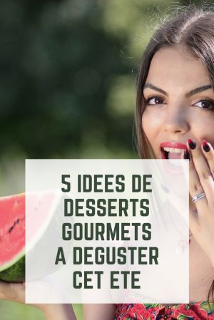 Recette 5 desserts gourmets à déguster cet été : recettes fraîches et savoureuses à adopter