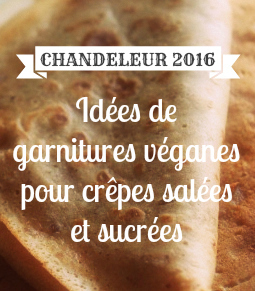 Recette Chandeleur 2016 : idées de garnitures véganes pour crêpes salées et sucrées !