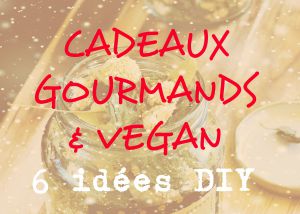 Recette 6 idées cadeaux pour Noël : gourmands, faits maison et vegan