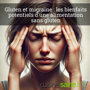 Recette Gluten et migraine : les bienfaits d’une alimentation sans gluten