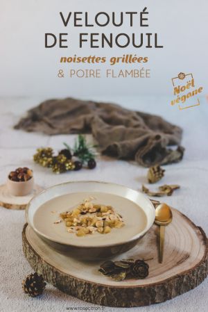 Recette Pour un Noël végane : velouté de fenouil, noisettes grillées et poire flambée