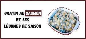 Recette Gratin au saumon et ses légumes de saison (poireaux / pommes de terre)