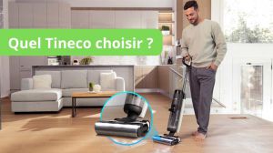 Recette Quel aspirateur laveur Tineco choisir en 2024 - le guide complet et comparatif