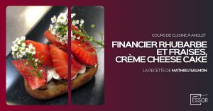 Recette Financier rhubarbe et fraises, crème cheese cake : Cours de cuisine à Essor Anglet par Mathieu Salmon