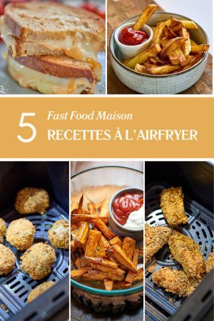 Recette 5 recettes de Fast Food maison à l’Airfryer