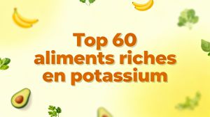 Recette 60 aliments riches en potassium à découvrir