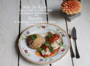 Recette Aile de raie sauce tiède au pesto rouge et vinaigre balsamique et risotto à l'aubergine et tomates séchées