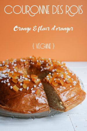 Recette Couronne des rois à l’orange et fleur d’oranger { végane }