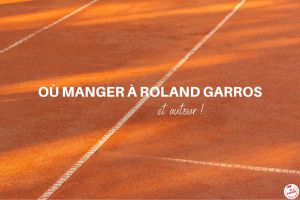 Recette Où manger à Roland Garros et autour ?