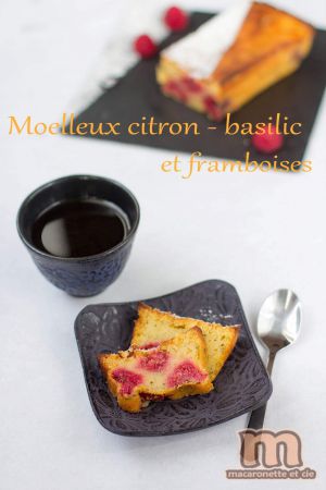 Recette Moelleux citron - basilic et framboises