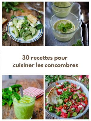 Recette 30 recettes fraîches et faciles avec du concombre