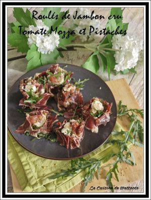 Recette Roulé de Jambon cru  , Tomate , Mozza et Pistaches