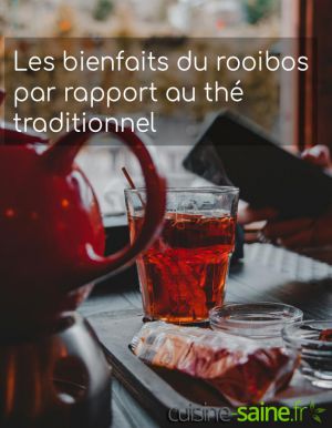 Recette Bienfaits du rooibos par rapport au thé traditionnel